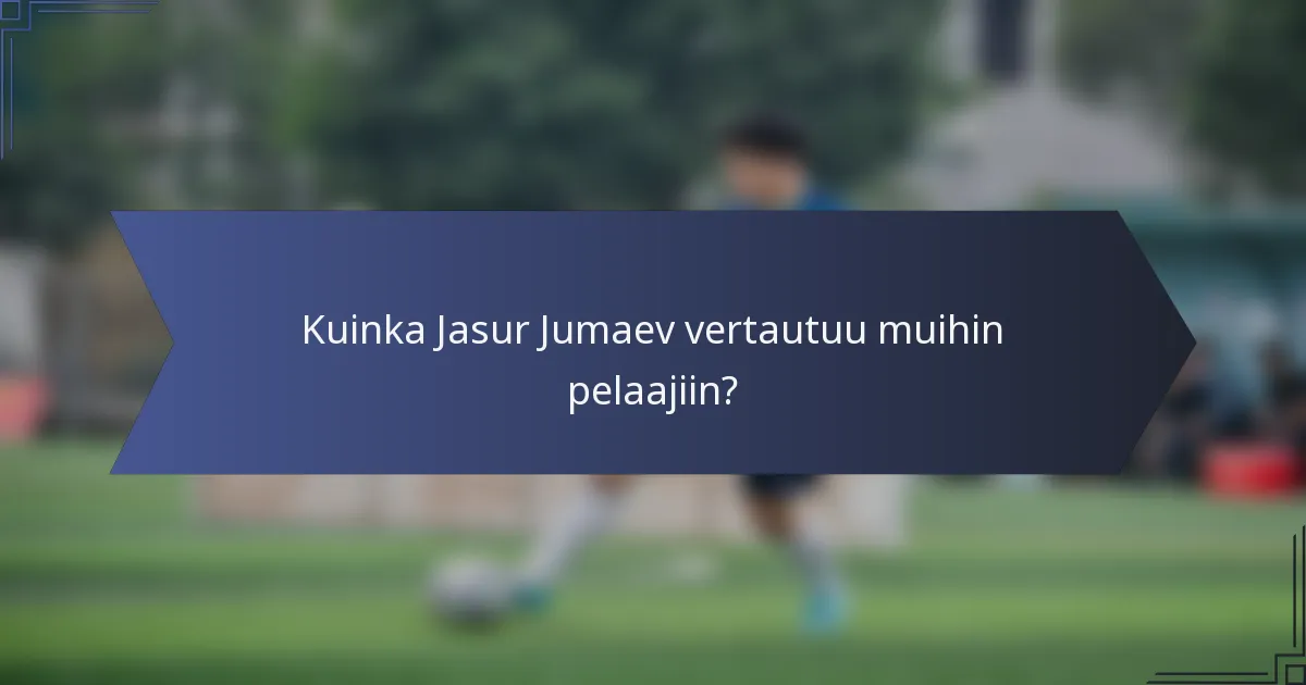 Kuinka Jasur Jumaev vertautuu muihin pelaajiin?