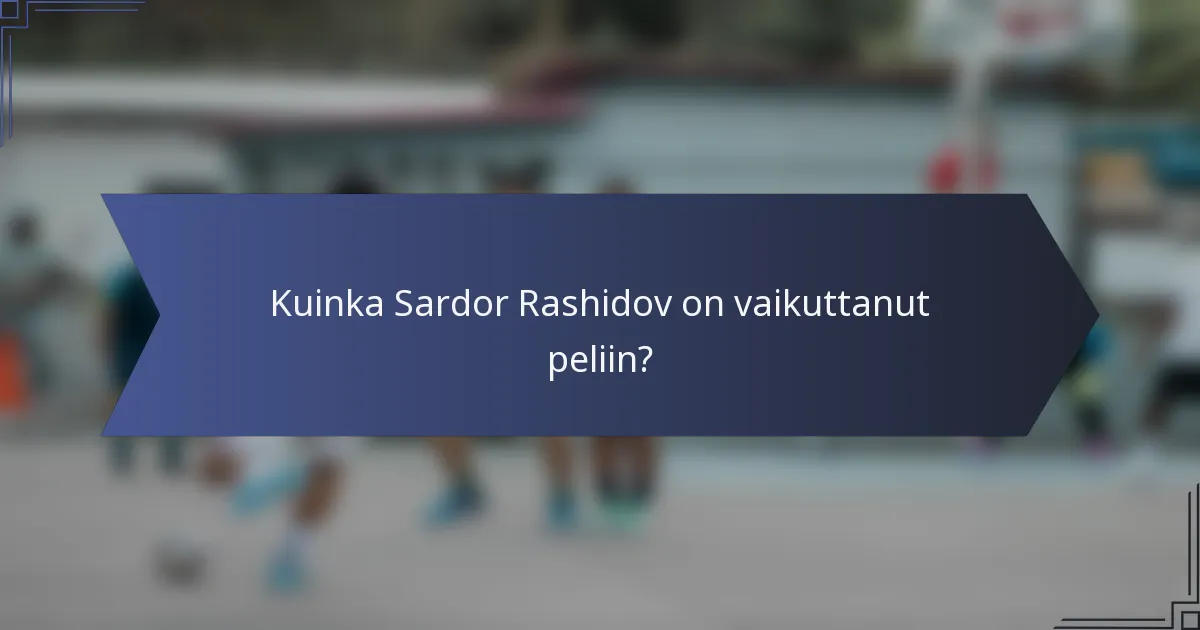 Kuinka Sardor Rashidov on vaikuttanut peliin?