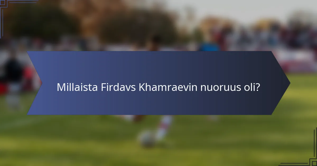 Millaista Firdavs Khamraevin nuoruus oli?