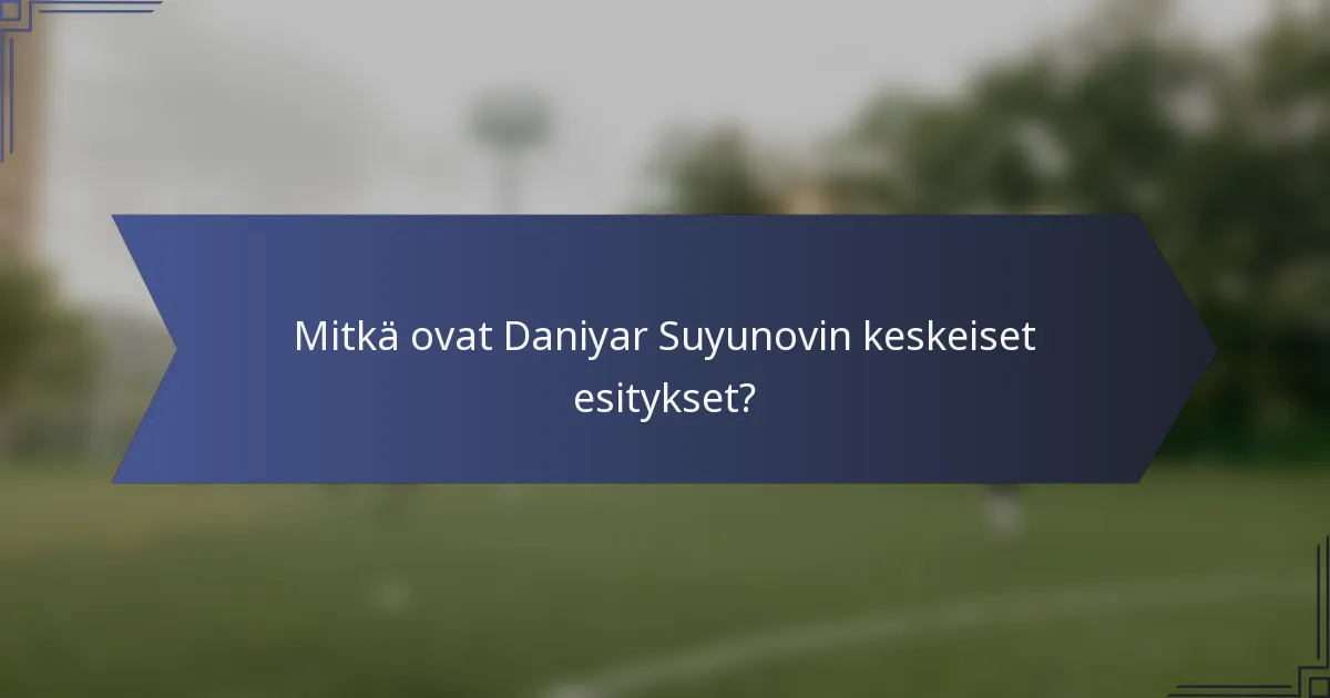 Mitkä ovat Daniyar Suyunovin keskeiset esitykset?