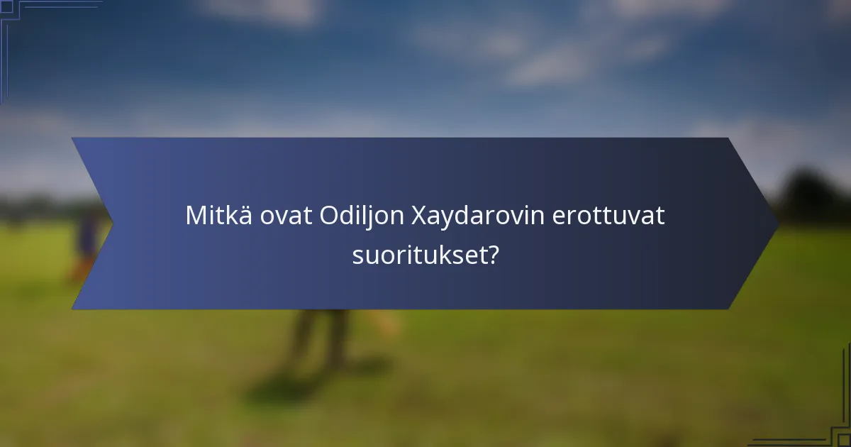 Mitkä ovat Odiljon Xaydarovin erottuvat suoritukset?