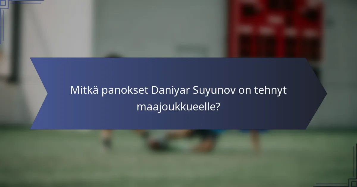 Mitkä panokset Daniyar Suyunov on tehnyt maajoukkueelle?